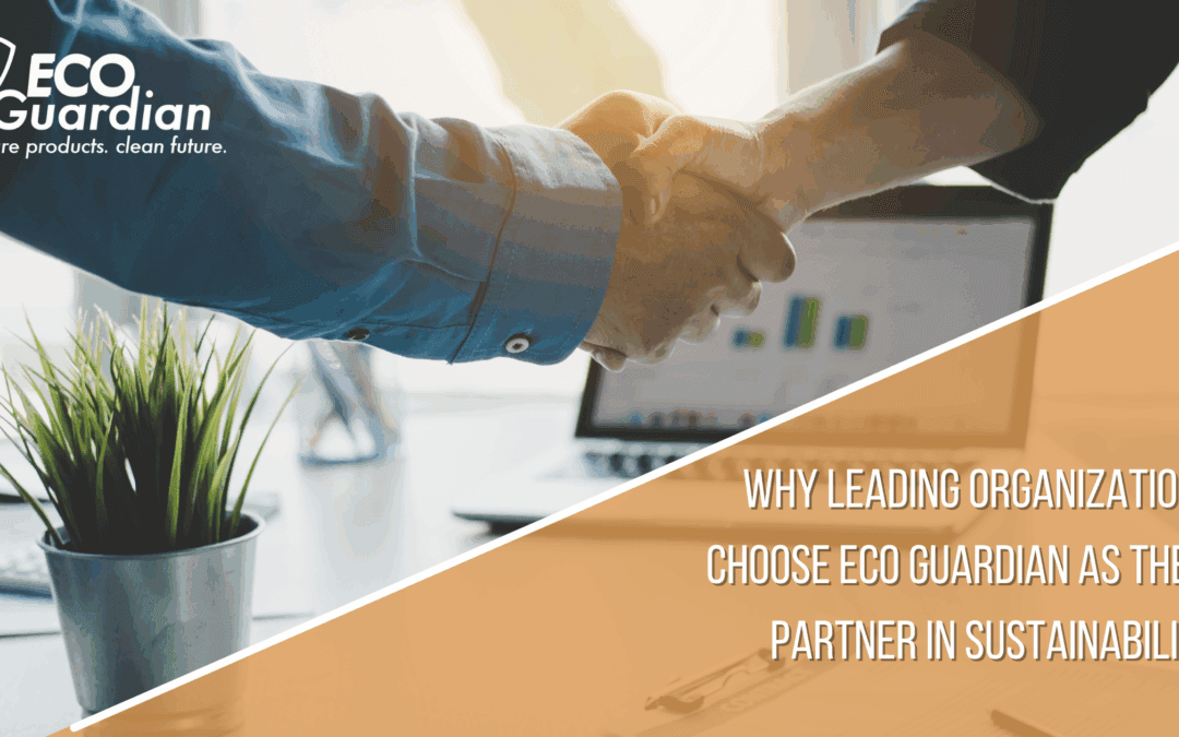 Why Leading Organizations Choose Eco Guardian as Their Partner in Sustainability